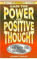 Gain the Power of Positive Thought: The Key to Success (A Self-improvement)
