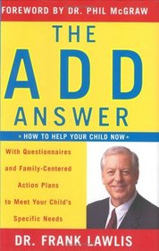 The ADD Answer: How to Help Your Child Now--With Questionnaires and Family-Centered Action Plans to Meet Your Child's Specific Needs
