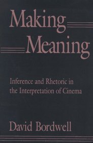 Making Meaning : Inference and Rhetoric in the Interpretation of Cinema (Harvard Film Studies)