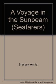 Voyage in the 'Sunbeam': Our Home on the Ocean for Eleven Months (Century Seafarers Series)