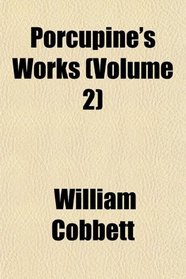 Porcupine's Works (Volume 2)
