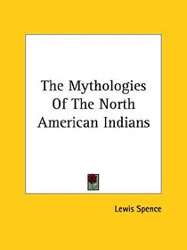 The Mythologies Of The North American Indians