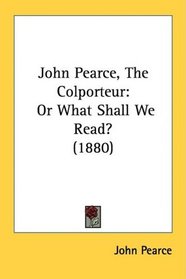 John Pearce, The Colporteur: Or What Shall We Read? (1880)