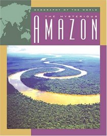 The Mysterious Amazon (Geography of the World)