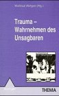 Trauma. Wahrnehmen des Unsagbaren.