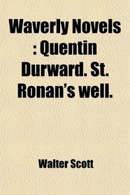 Waverly Novels: Quentin Durward. St. Ronan's well.