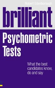 Brilliant Psychometric Tests: What the best candidates know, do and say (Brilliant (Prentice Hall))