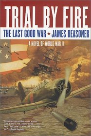 Trial by Fire: The Last Good War : Book II (Reasoner, James. Last Good War, Bk. 2.)