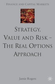 Strategy, Value And Risk-The Real Options Approach