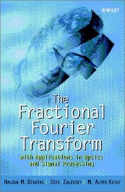 The Fractional Fourier Transform: with Applications in Optics and Signal Processing