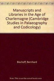 Manuscripts and Libraries in the Age of Charlemagne (Cambridge Studies in Palaeography and Codicology)