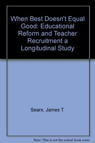 When Best Doesn't Equal Good: Educational Reform and Teacher Recruitment a Longitudinal Study