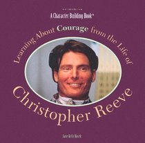 Learning About Courage from the Life of Christopher Reeve (Character Building Book)