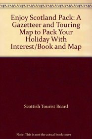 Enjoy Scotland Pack: A Gazetteer and Touring Map to Pack Your Holiday With Interest/Book and Map