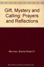 Gift, Mystery, and Calling: Prayers and Reflections
