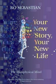 Your Your New Story, Your New Life: The Metaphysical Mind