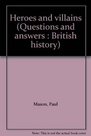 Heroes and villains (Questions and answers : British history)