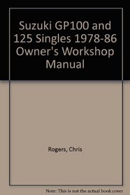 Suzuki GP100 and 125 Singles 1978-86 Owner's Workshop Manual