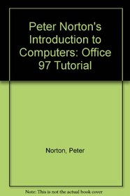 Peter Norton's Introduction to Computers: Office 97 Tutorial