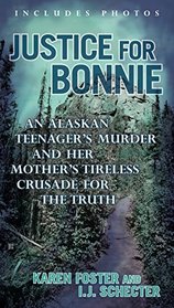 Justice for Bonnie: An Alaskan Teenager's Murder and Her Mother's Tireless Crusade for the Truth