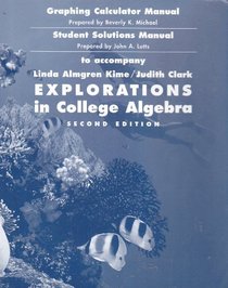 Explorations in College Algebra, Graphing Calculator Manual and Student Solutions Manual