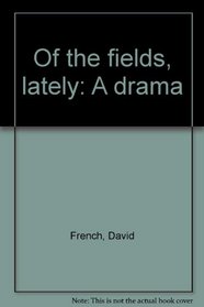 Of the Fields, Lately : A Drama
