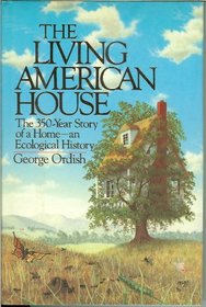 The Living American House: The 350 Year Story of a Home, an Ecological History