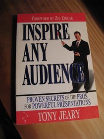 Inspire Any Audience : Proven Secrets of the Pros for Powerful Presentations