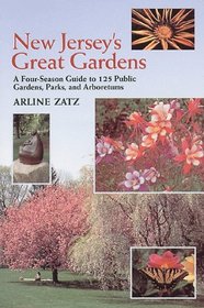 New Jersey's Great Gardens: A Four-Season Guide to 125 Public Gardens, Parks, and Arboretums
