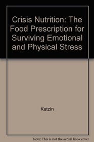 Crisis Nutrition: The Food Prescription for Surviving Emotional and Physical Stress