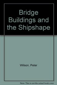 Bridge Buildings and the Shipshape