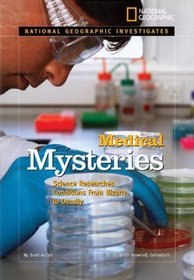 National Geographic Investigates: Medical Mysteries: Science Researches Conditions From Bizarre to Deadly (National Geographic Investigates Science)