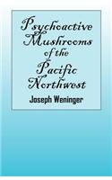 Psychoactive Mushrooms of the Pacific Northwest