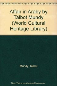 Affair in Araby by Talbot Mundy (World Cultural Heritage Library)