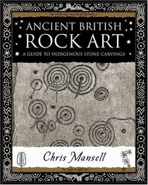 Ancient British Rock Art: A Guide to Indigenous Stone Carvings
