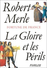 La gloire et les perils: Roman (Fortune de France) (French Edition)