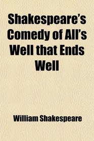 Shakespeare's Comedy of All's Well that Ends Well