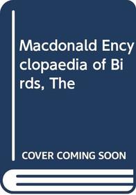 The Macdonald encyclopedia of birds of the world