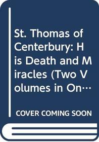 St. Thomas of Canterbury : His Death and Miracles (Two Volumes in One)