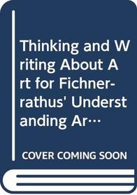 Thinking and Writing About Art for Fichner-Rathus' Understanding Art, 7th