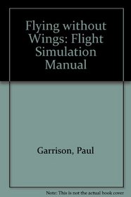 Flying Without Wings: A Flight Simulation Manual