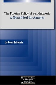 The Foreign Policy of Self-Interest: A Moral Ideal for America