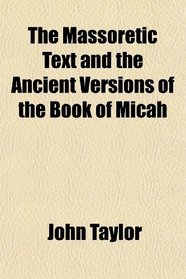 The Massoretic Text and the Ancient Versions of the Book of Micah