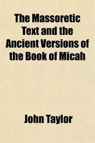 The Massoretic Text and the Ancient Versions of the Book of Micah