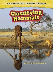 Classifying Mammals: 2nd Edition (Classifying Living Things)