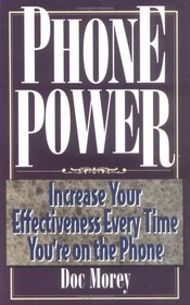Phone Power: Increase Your Effectiveness Every Time You're on the Telephone