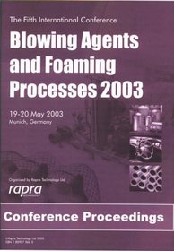 Blowing Agents and Foaming Processes: Munich, Germany, 19th-20th May 2003 (Rapra Conference Proceedings)