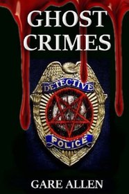 Ghost Crimes: Based on Actual Paranormal Cases