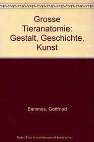 Grosse Tieranatomie: Gestalt, Geschichte, Kunst (German Edition)