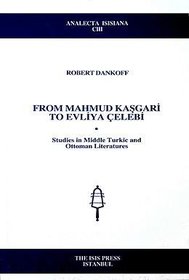 From Mahmud Kasgari to Evliya celebi: Studies in Middle Turkic and Ottoman Literatures